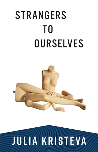 Strangers to Ourselves (European Perspectives: A Social Thought and Cultural Criticism)