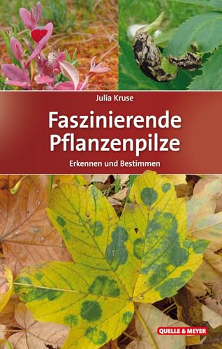 Faszinierende Pflanzenpilze: Erkennen und Bestimmen (Quelle & Meyer Bestimmungsbücher) von Quelle + Meyer