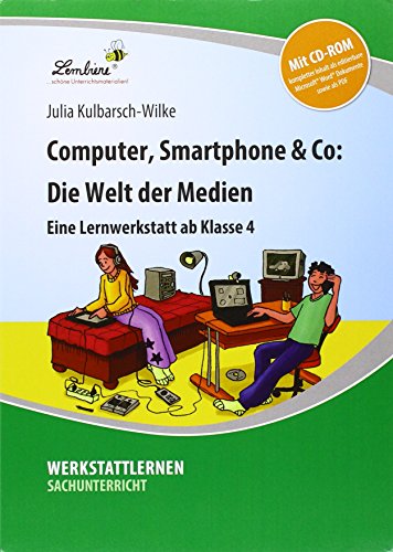 Computer, Smartphone & Co: Die Welt der Medien: (4. bis 6. Klasse)