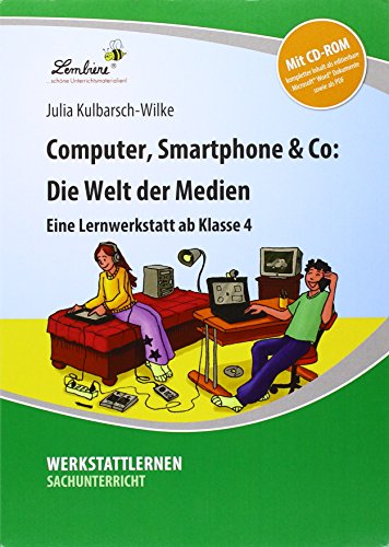 Computer, Smartphone & Co: Die Welt der Medien: (1. bis 6. Klasse): (4. bis 6. Klasse)