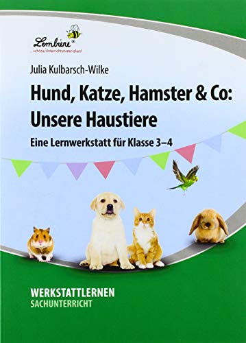 Hund, Katze, Hamster & Co: Unsere Haustiere: (3. und 4. Klasse): Grundschule, Sachunterricht, Klasse 3-4 von Lernbiene Verlag GmbH