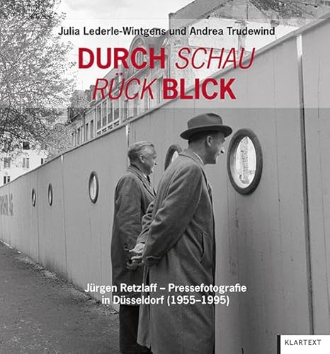 Durch Schau Rück Blick. Jürgen Retzlaff: Pressefotografie in Düsseldorf (1955-1995) von Klartext Verlag