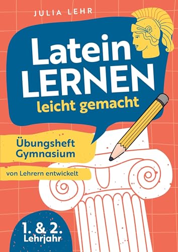 Latein lernen leicht gemacht - Übungsheft Gymnasium 1./2. Lehrjahr: mit abwechslungsreichen Übungen, Grammatikhilfen, Vokabellisten und praktischen Lerntipps zu Bestnoten | von Lehrern entwickelt