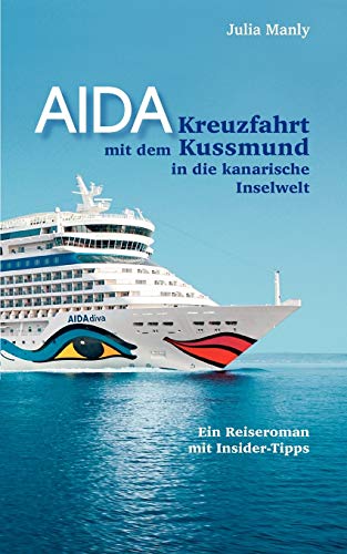 AIDA- Kreuzfahrt mit dem Kussmund in die kanarische Inselwelt: Ein Reiseroman mit Insidertipps von Books on Demand GmbH