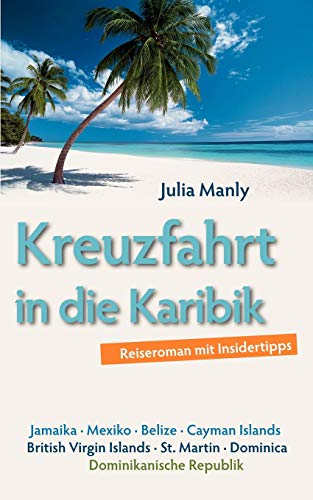 Kreuzfahrt in die Karibik: Reiseroman mit Insidertipps von Books on Demand GmbH
