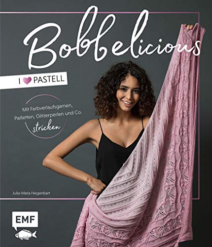 BOBBELicious stricken – I love Pastell – Kleidung, Tücher und mehr mit Farbverlaufsgarnen, Pailletten, Glitzerperlen und Co.