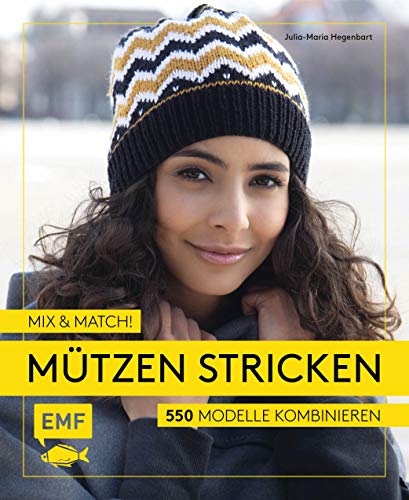 Mix and Match! Mützen stricken: 550 Modelle kombinieren – Mit Jacquard-, Mosaik- und Strukturmustern von EMF-Verlag