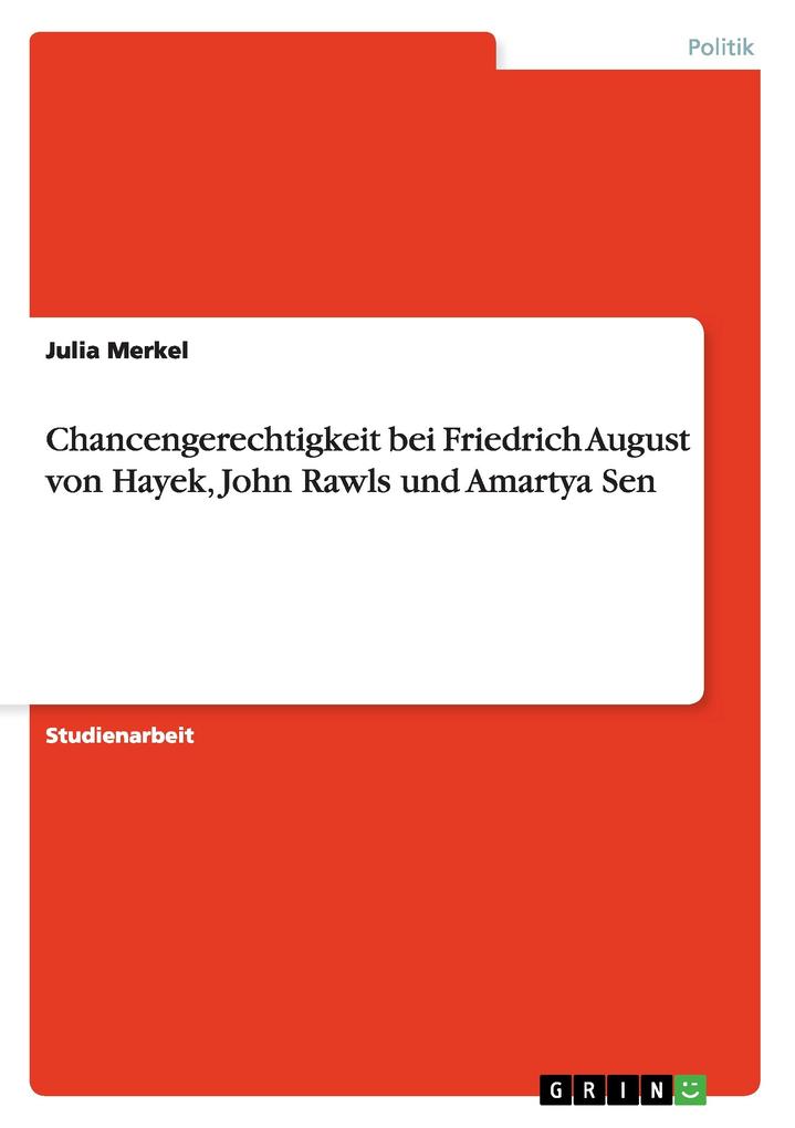 Chancengerechtigkeit bei Friedrich August von Hayek John Rawls und Amartya Sen von GRIN Verlag