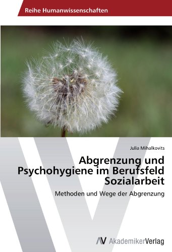Abgrenzung und Psychohygiene im Berufsfeld Sozialarbeit: Methoden und Wege der Abgrenzung von AV Akademikerverlag