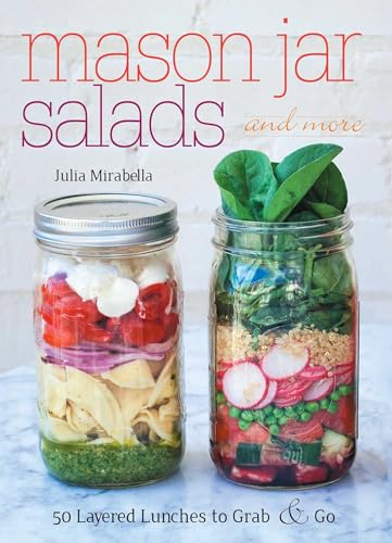 Mason Jar Salads and More: 50 Layered Lunches to Grab and Go von Ulysses Press