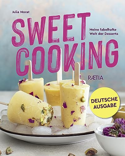 Sweet Cooking: Meine fabelhafte Welt der Desserts von Edition Raetia