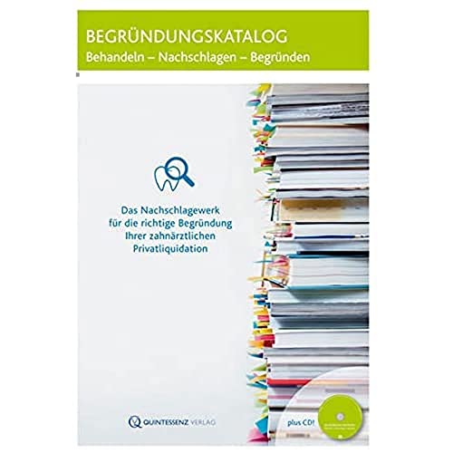 Begründungskatalog: Behandeln - Nachschlagen - Begründen (inkl. CD) von Quintessenz Verlag