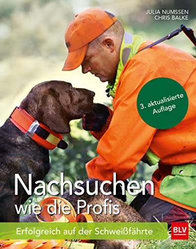 Nachsuchen wie die Profis: Erfolgreich auf der Schweißfährte von BLV Buchverlag GmbH & Co.