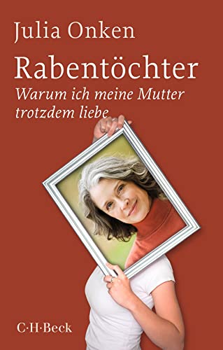 Rabentöchter: Warum ich meine Mutter trotzdem liebe (Beck Paperback) Rabentöchter: Warum ich meine Mutter trotzdem liebe (Beck Paperback) von Beck C. H.
