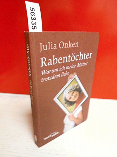 Rabentöchter: Weshalb ich meine Mutter trotzdem liebe (Beck'sche Reihe)