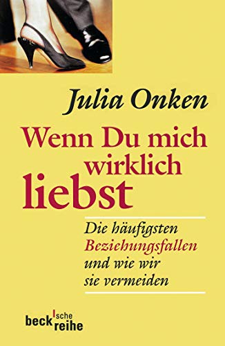 Wenn du mich wirklich liebst: Die häufigsten Beziehungsfallen und wie wir sie vermeiden (Beck'sche Reihe)