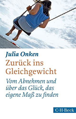 Zurück ins Gleichgewicht: Vom Abnehmen und über das Glück, das eigene Maß zu finden (Beck Paperback) Zurück ins Gleichgewicht: Vom Abnehmen und über das Glück, das eigene Maß zu finden (Beck Paperback)