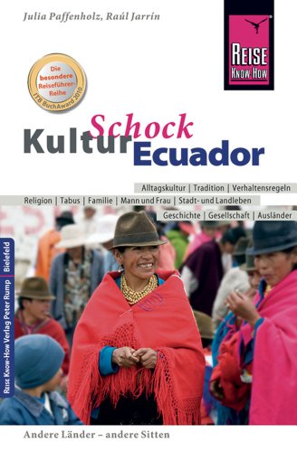 Reise Know-How KulturSchock Ecuador: Alltagskultur, Traditionen, Verhaltensregeln, ... von Reise Know-How Rump GmbH