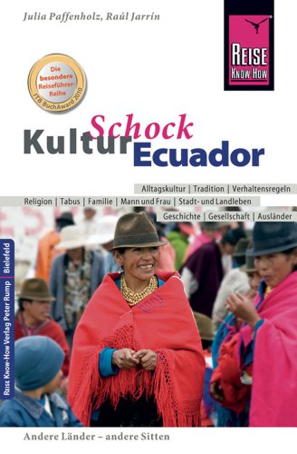 Reise Know-How KulturSchock Ecuador: Alltagskultur, Traditionen, Verhaltensregeln, ... Reise Know-How KulturSchock Ecuador: Alltagskultur, Traditionen, Verhaltensregeln, ... von Reise Know-How Rump GmbH