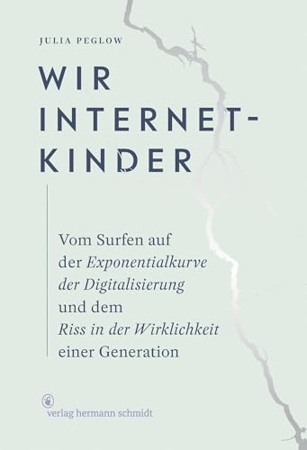 Wir Internetkinder: Vom Surfen auf der Exponentialkurve der Digitalisierung und dem Riss in der Wirklichkeit einer Generation