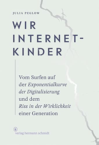 Wir Internetkinder: Vom Surfen auf der Exponentialkurve der Digitalisierung und dem Riss in der Wirklichkeit einer Generation