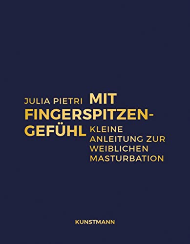 Mit Fingerspitzengefühl: Kleine Anleitung zur weiblichen Masturbation von Verlag Antje Kunstmann GmbH