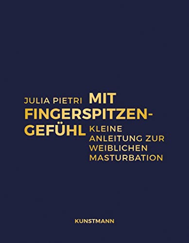 Mit Fingerspitzengefühl: Kleine Anleitung zur weiblichen Masturbation von Verlag Antje Kunstmann