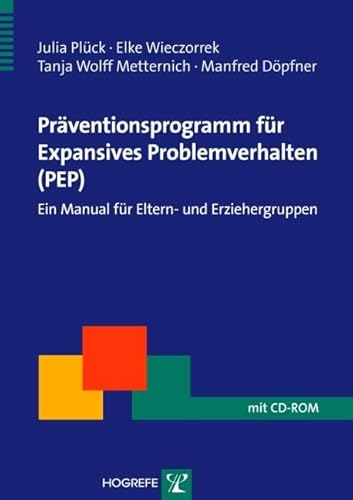 Präventionsprogramm für Expansives Problemverhalten (PEP): Ein Manual für Eltern- und Erziehergruppen (Therapeutische Praxis)