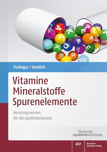 Vitamine - Mineralstoffe - Spurenelemente: Beratungswissen für die Apothekenpraxis von Deutscher Apotheker Vlg