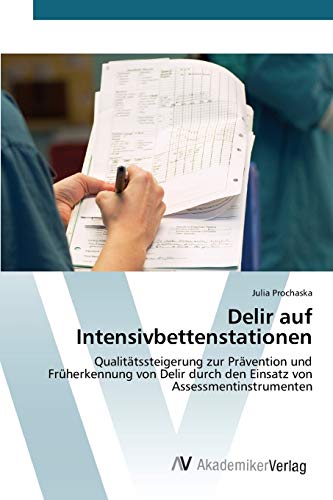 Delir auf Intensivbettenstationen: Qualitätssteigerung zur Prävention und Früherkennung von Delir durch den Einsatz von Assessmentinstrumenten