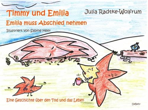 Timmy und Emilia - Emilia muss Abschied nehmen - Eine Geschichte über den Tod und das Leben von DeBehr, Verlag