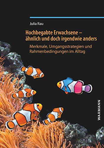 Hochbegabte Erwachsene ähnlich und doch irgendwie anders: Merkmale, Umgangsstrategien und Rahmenbedingungen im Alltag Hochbegabte Erwachsene ähnlich und doch irgendwie anders: Merkmale, Umgangsstrategien und Rahmenbedingungen im Alltag