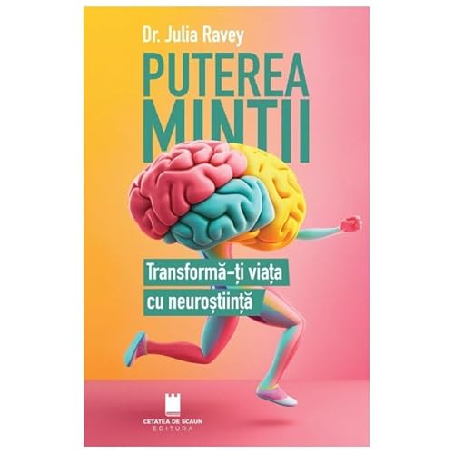 Puterea Mintii. Transforma-Ti Viata Cu Neurostiinta