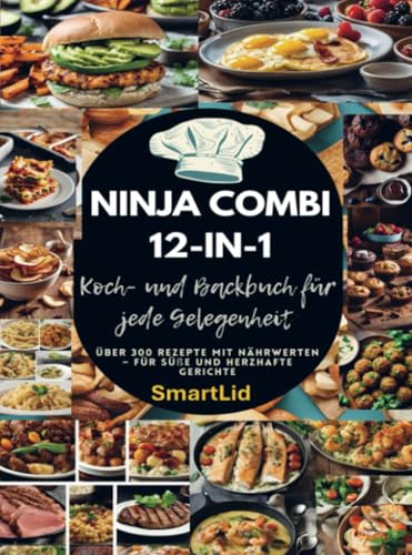 Ninja Combi 12-in-1 Koch- und Backbuch für jede Gelegenheit (SmartLid): Über 300 Rezepte mit Nährwerten – für süße und herzhafte Gerichte von Bookmundo