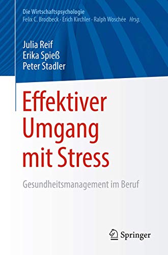 Effektiver Umgang mit Stress: Gesundheitsmanagement im Beruf (Die Wirtschaftspsychologie)