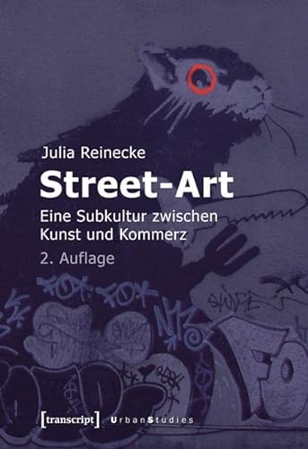 Street-Art: Eine Subkultur zwischen Kunst und Kommerz (Urban Studies)