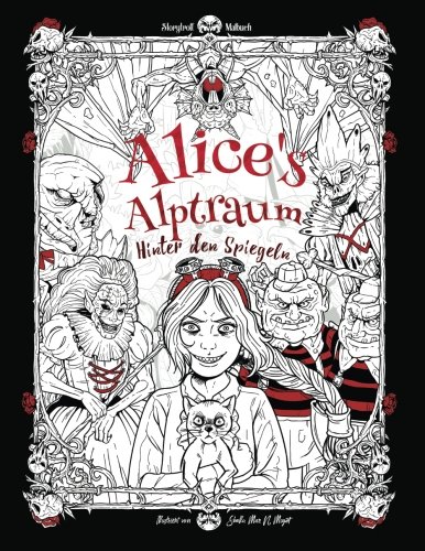 Alice's Alptraum - Hinter den Spiegeln: Horror Malbuch für Erwachsene (Alice im Wunderland, Halloween) von CreateSpace Independent Publishing Platform