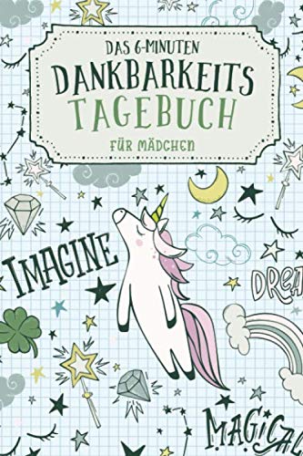 Das 6-Minuten Dankbarkeitstagebuch für Mädchen: Achtsamkeit für Jugendliche & Tweens - Geschenke für Teenager - Einhorn Das 6-Minuten Dankbarkeitstagebuch für Mädchen: Achtsamkeit für Jugendliche & Tweens - Geschenke für Teenager - Einhorn