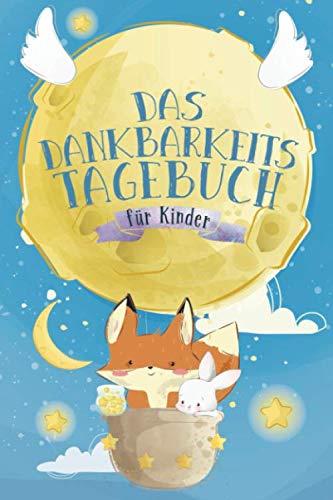 Das Dankbarkeitstagebuch für Kinder: Achtsamkeit für Mädchen & Jungs - Selbstbewusstsein stärken - Geschenke - Fuchs und Hase