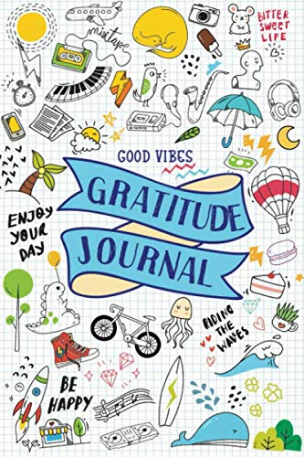 Good Vibes Gratitude Journal: For Teens, Tweens, Boys, Girls, Kids - Cute Mindfulness Diary with Prompts - Gifts for Teenagers Good Vibes Gratitude Journal: For Teens, Tweens, Boys, Girls, Kids - Cute Mindfulness Diary with Prompts - Gifts for Teenagers
