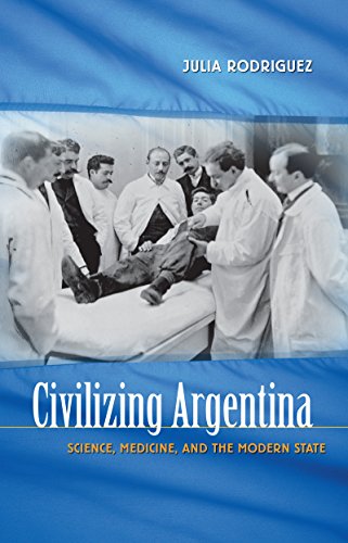 Civilizing Argentina: Science, Medicine, and the Modern State von The University of North Carolina Press