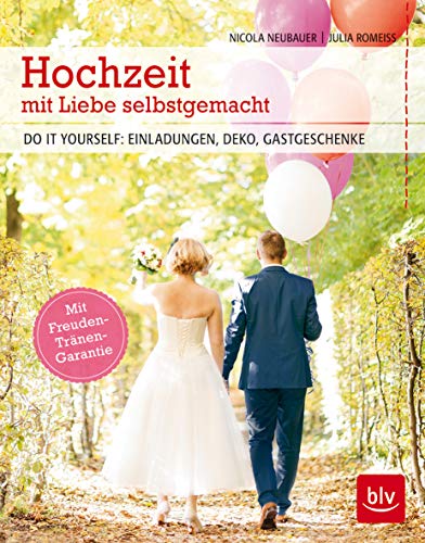 Hochzeit mit Liebe selbstgemacht: Do it yourself: Einladungen, Deko, Gastgeschenke von BLV, ein Imprint von GRÄFE UND UNZER Verlag GmbH