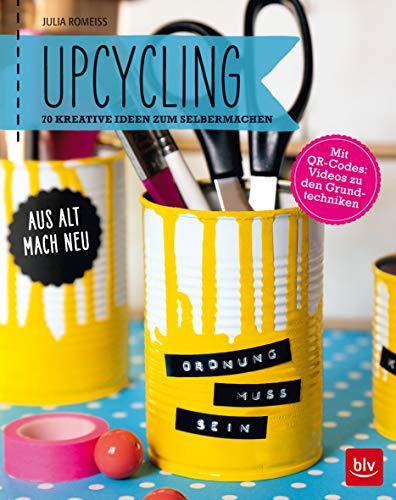 Upcycling: Aus alt mach neu: 70 kreative Ideen zum Selbermachen