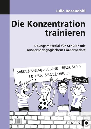 Die Konzentration trainieren: Übungsmaterial für Schüler mit sonderpädagogischem Förderbedarf (1. und 2. Klasse) (Sonderpäd. Förderung in der Regelschule)