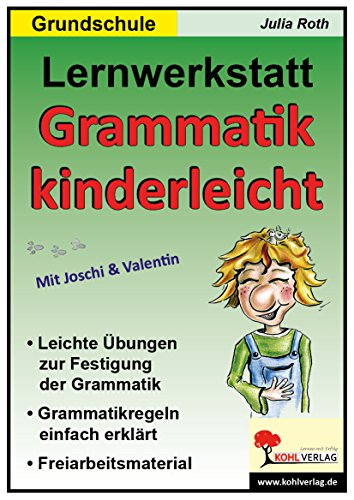 Grammatik kinderleicht: Leichte Übungen zur Festigung der Grammatik, Grammatikregeln einfach erklärt, Freiarbeitsmaterial, Mit Lösungen. Mit Joschi & Valentin. Grundschule. Kopiervorlagen