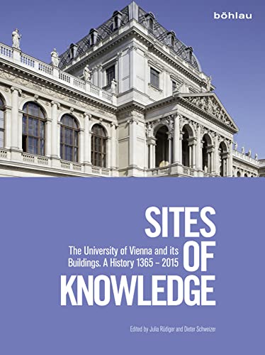 Sites of Knowledge: The University of Vienna and its Buildings: A History 1365-2015 von Böhlau Verlag Wien