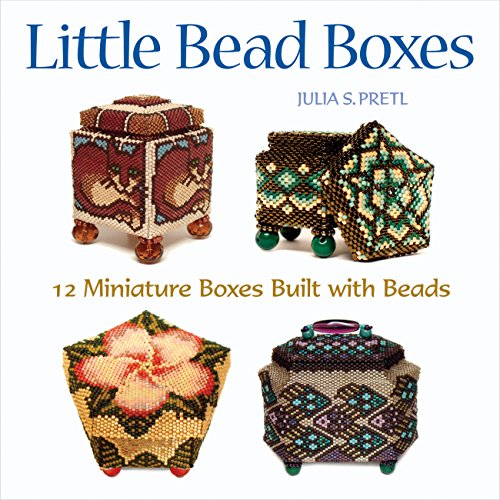 Little Bead Boxes: 12 Miniature Containers Built with Beads von Creative Publishing international