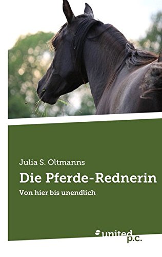 Die Pferde-Rednerin: Von hier bis unendlich von united p.c.