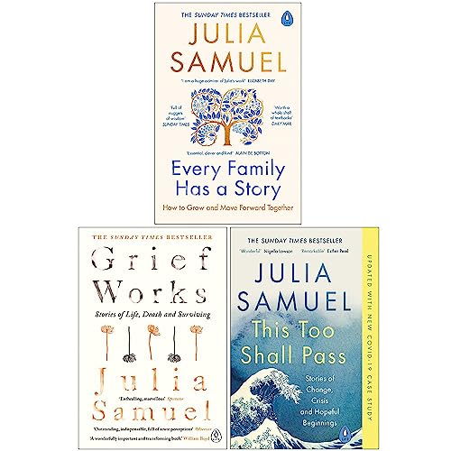 Julia Samuel Collection 3 Books Set (Every Family Has A Story[Hardcover], Grief Works, This Too Shall Pass)