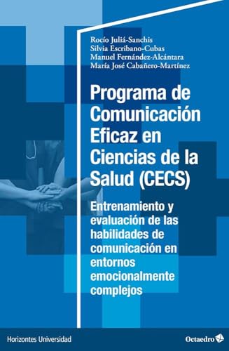 Programa de Comunicación Eficaz en Ciencias de la Salud (CECS): Entrenamiento y evaluación de las habilidades de comunicación en entornos emocionalmente complejo (Horizontes Universidad) von Editorial Octaedro, S.L.